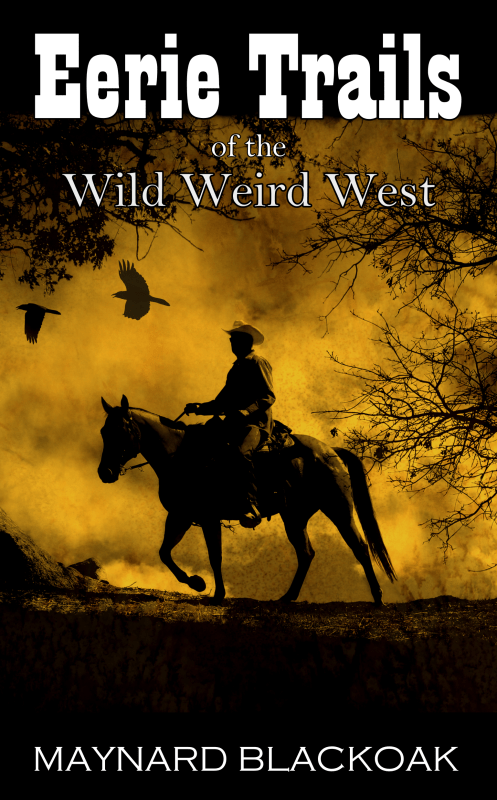 maynardblackoak_eerietrailsofthewilfweirdwest_frontcover_promo